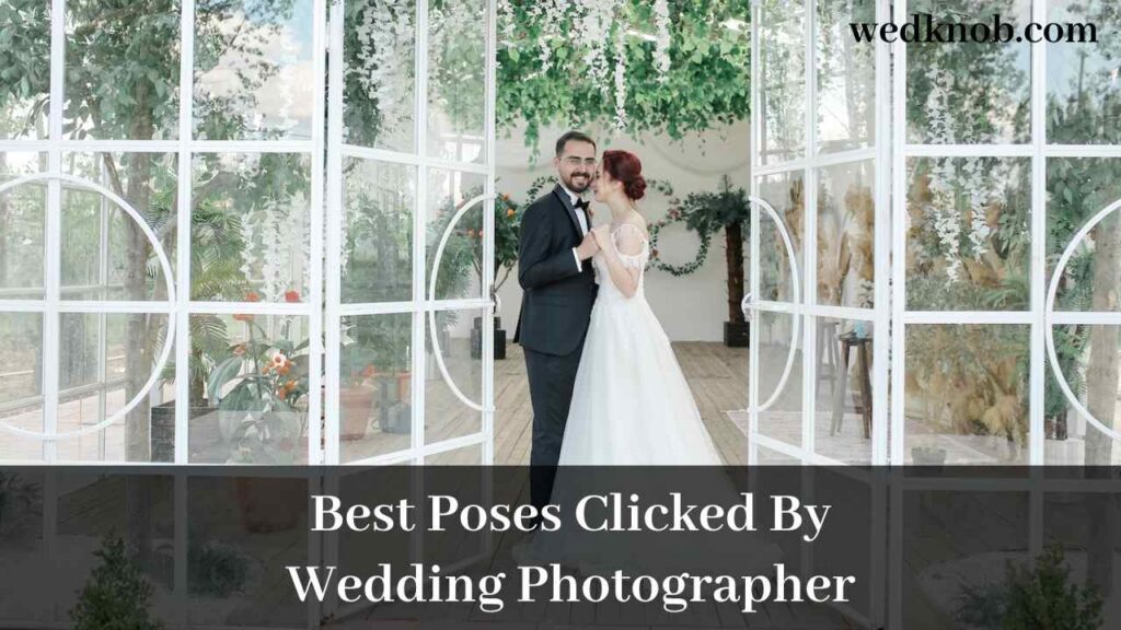 Best Poses Clicked By Wedding Photographer on Special Day - Wedknob.com