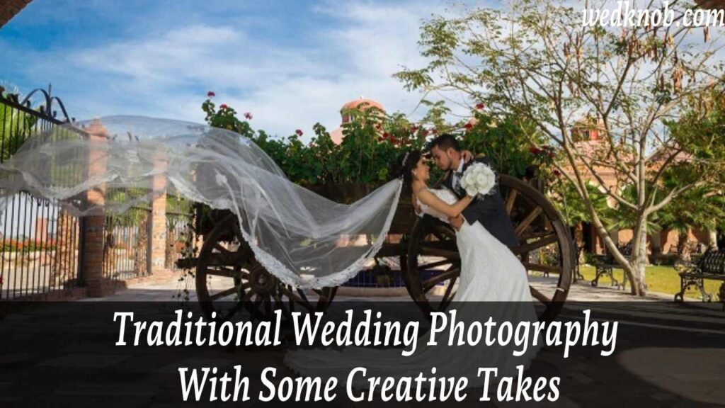 Traditional Wedding Photography With Some Creative Takes - wedknob.com